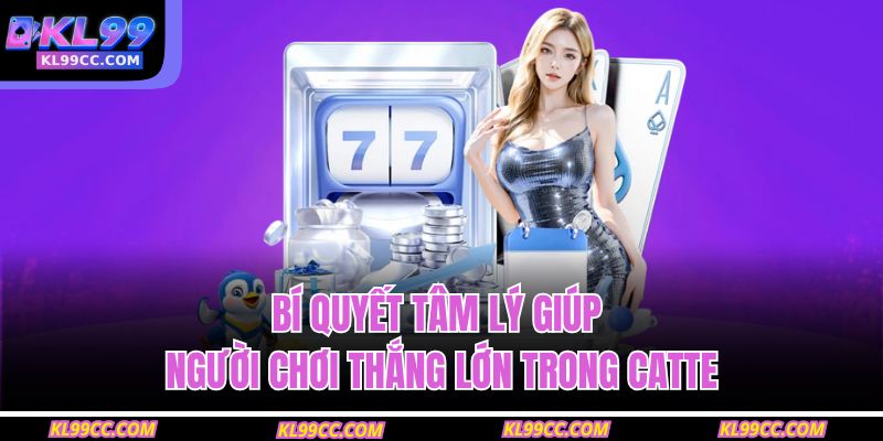 Bí quyết tâm lý giúp người chơi thắng lớn trong catte