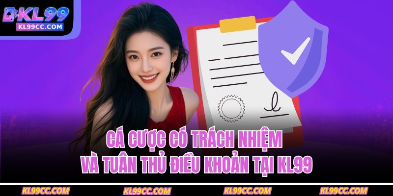 Cá cược có trách nhiệm và tuân thủ điều khoản tại KL99