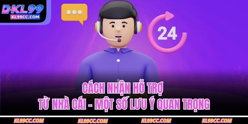 Cách nhận hỗ trợ từ nhà cái - Một số lưu ý quan trọng