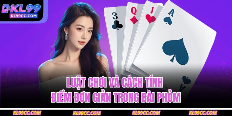 Luật chơi và cách tính điểm đơn giản trong bài phỏm