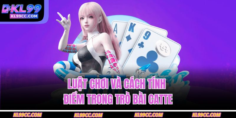 Luật chơi và cách tính điểm trong trò bài catte