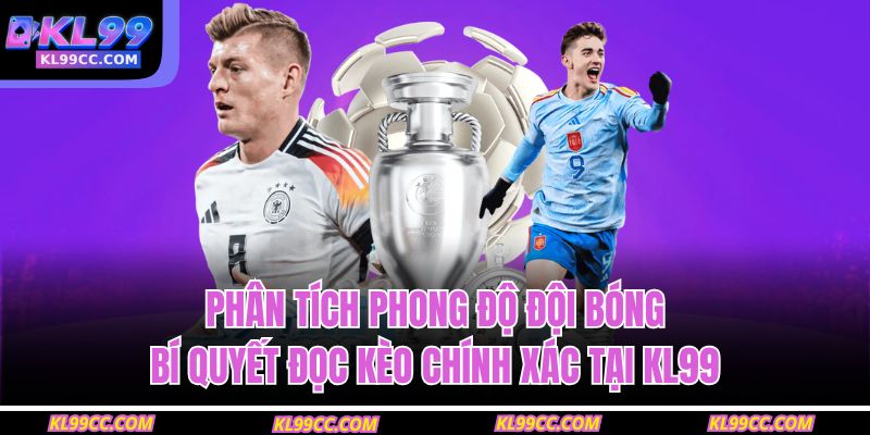 Phân tích phong độ đội bóng – bí quyết đọc kèo chính xác tại KL99