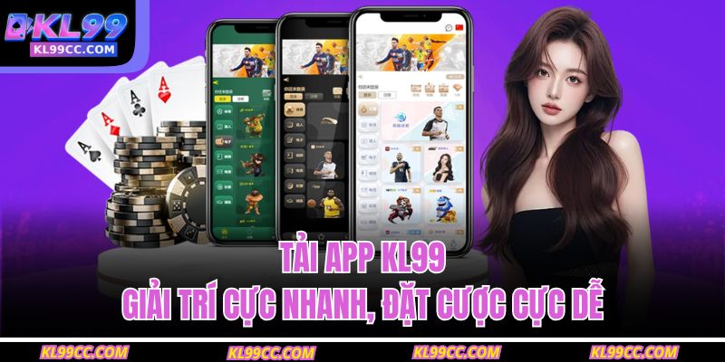 Tải App KL99 – Giải Trí Cực Nhanh, Đặt Cược Cực Dễ 11 Tải App KL99