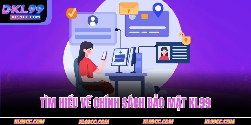 Chính Sách Bảo Mật KL99 1 Tìm hiểu về chính sách bảo mật KL99