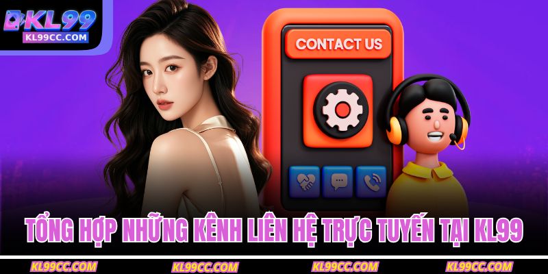 Phương Thức Liên Hệ KL99 2 Tổng hợp những kênh liên hệ trực tuyến tại KL99
