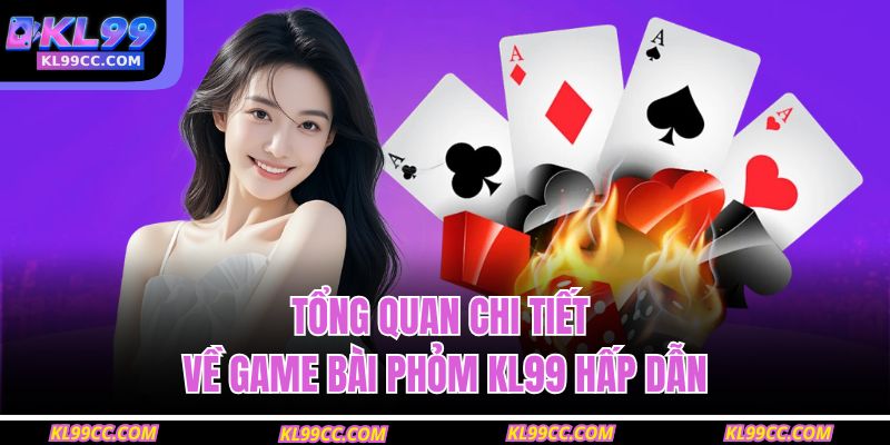 Tổng quan chi tiết về game bài phỏm KL99 hấp dẫn