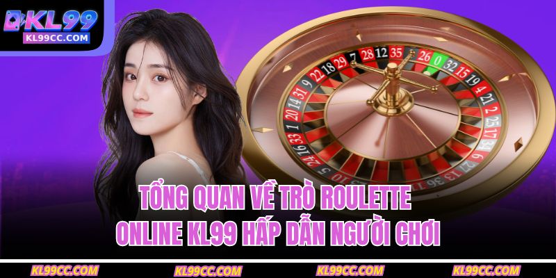 Roulette Online KL99 – Cược Đỉnh Cao, Tỷ Lệ Thắng Ấn Tượng 2 Tổng quan về trò roulette online KL99 hấp dẫn người chơi